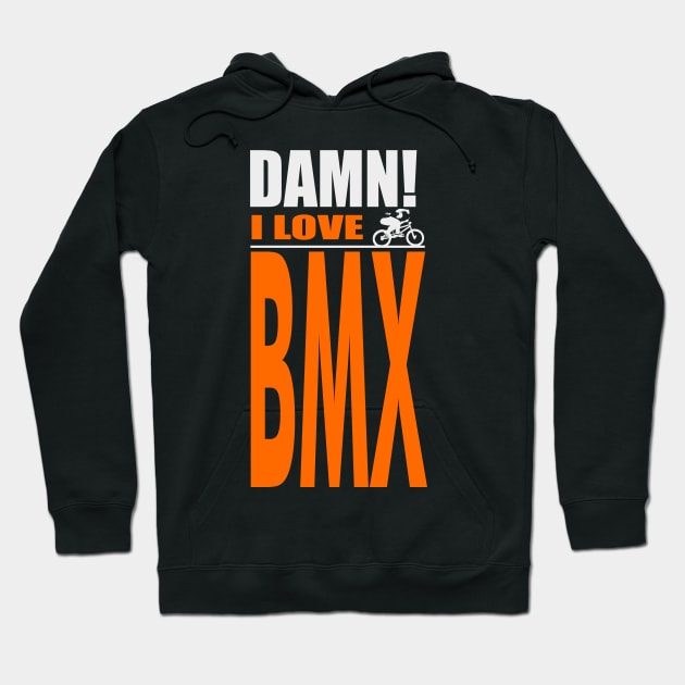 Damn I Love BMX Hoodie by barmalisiRTB